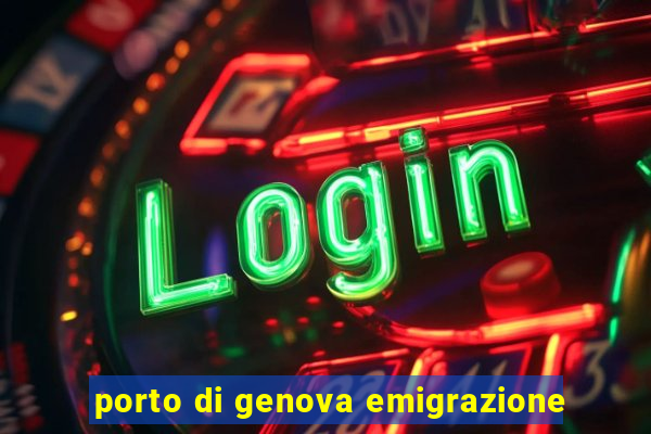porto di genova emigrazione